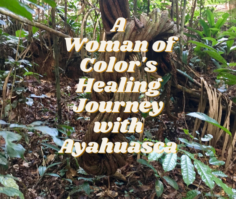 A Woman of Color’s Healing Journey with Ayahuasca